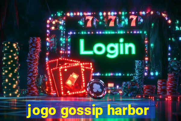 jogo gossip harbor